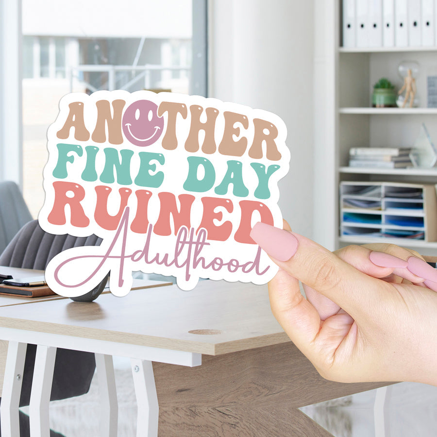 Another fine day ruined by adulthood sticker
