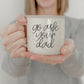 Go ask your dad coffee mug, funny mom mugs ceramic
